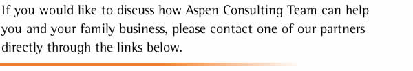If you would like to discuss how Aspen Consulting Team can help you and your family business, please contact one of our partners directly through the links below.